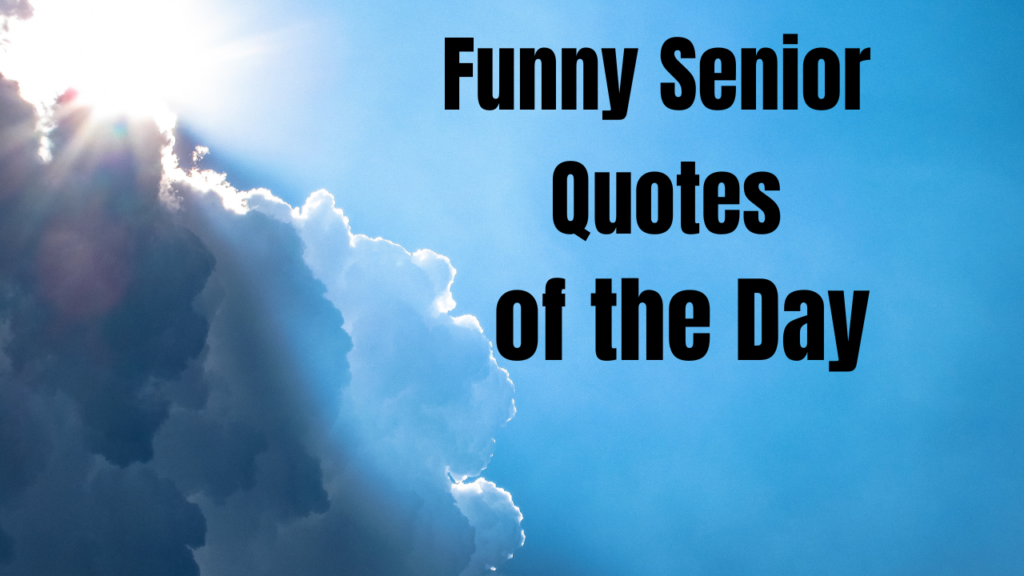 Classic Funny Senior Quotes About Growing Older