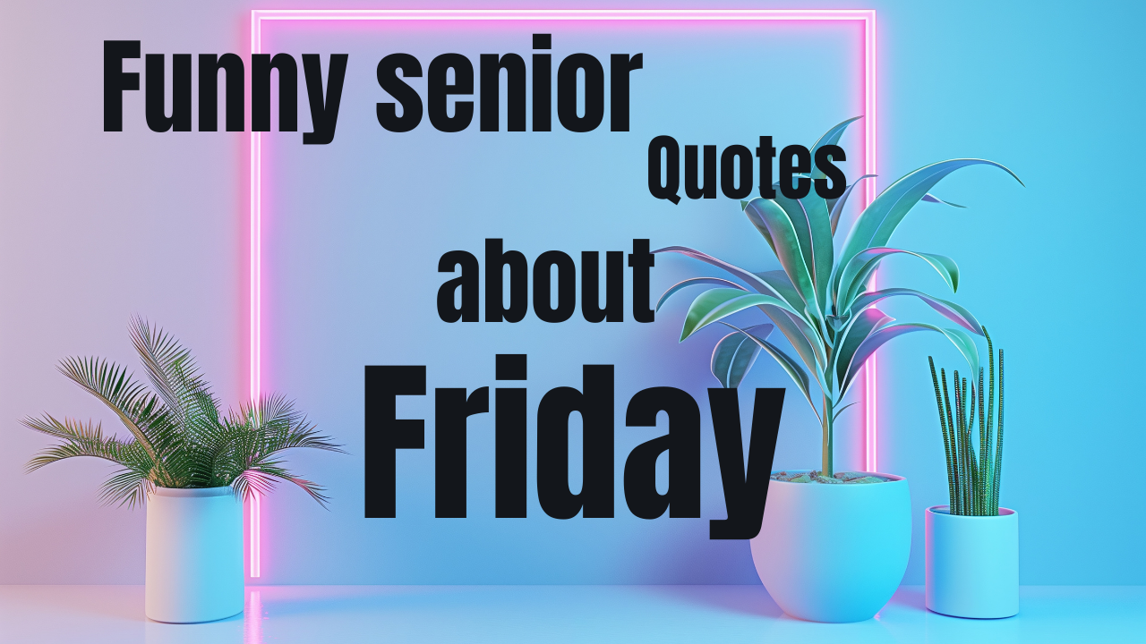 50+ Funny Senior Friday Quotes to Celebrate the Weekend