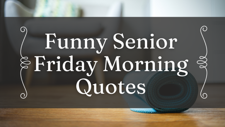 110+ Funny Senior Friday Morning Quotes to Start Your Weekend Right