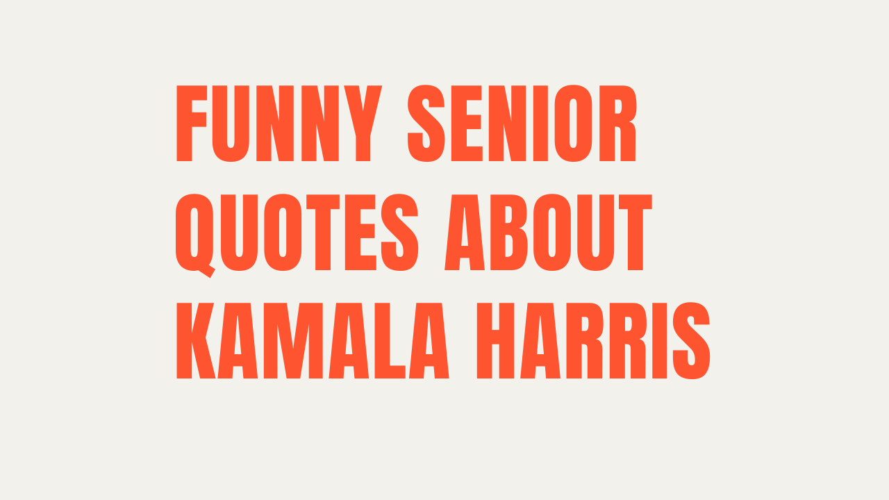 35+ Funny Senior Quotes About Kamala Harris That Will Leave You Speechless
