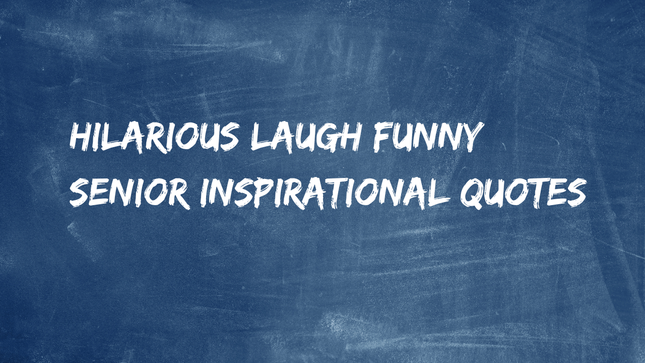 45+ Hilarious Laugh Funny Senior Inspirational Quotes That Will Make Your Day
