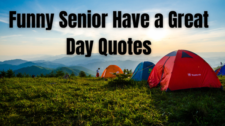 100+ Funny Senior Have a Great Day Quotes to Start Every Day With a Smile
