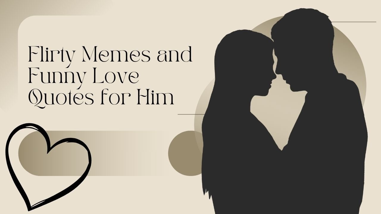 80+ Cute Flirty Memes and Funny Love Quotes for Him