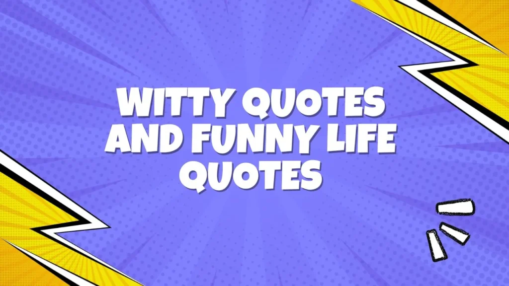 Why Witty and Funny Life Quotes Hit Differently
