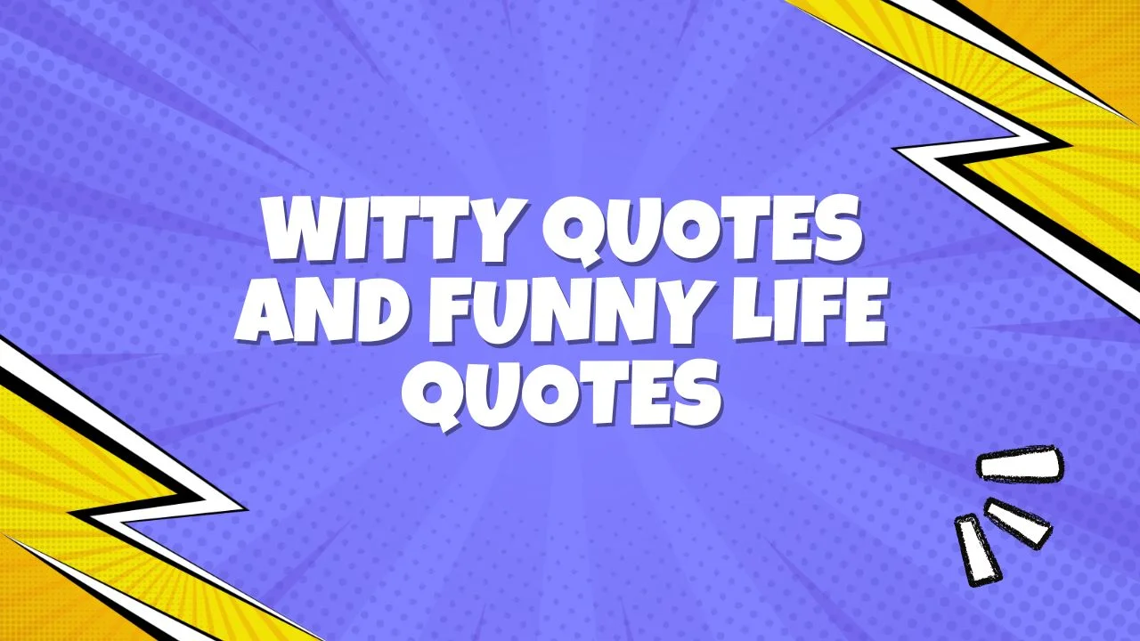 100+ Witty Quotes and Funny Life Quotes That Will Make You Laugh and Think
