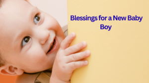 100+ Heartfelt Blessings for a New Baby Boy to Welcome Him with Love 💙