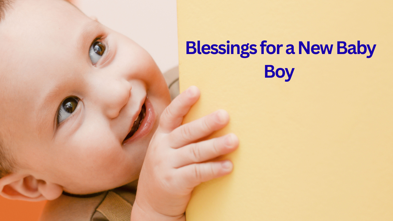 100+ Heartfelt Blessings for a New Baby Boy to Welcome Him with Love 💙