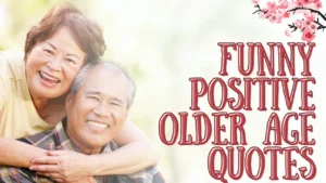 50+ Funny Positive Older Age Quotes That Will Make You Laugh Out Loud