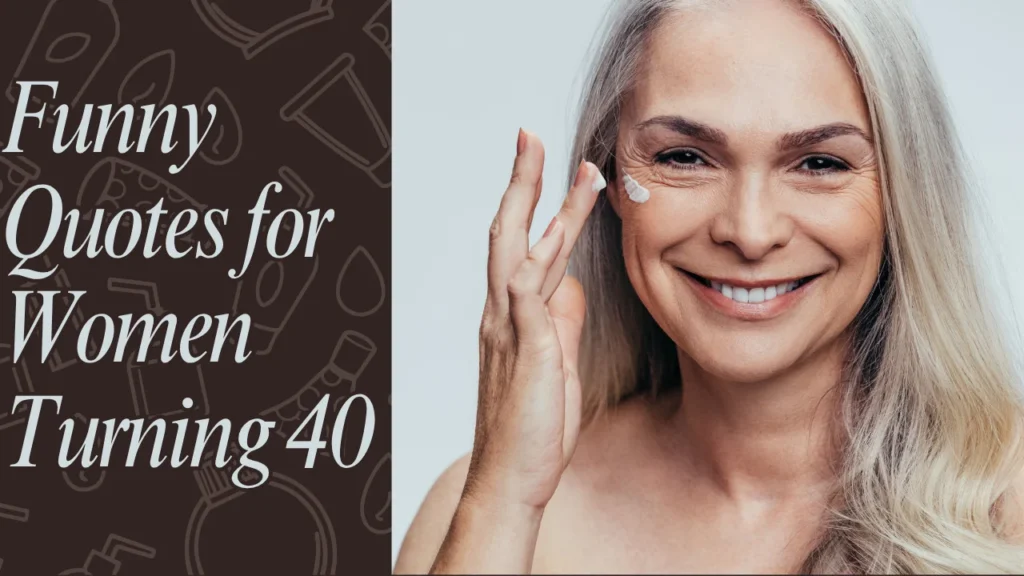 80+ Funny Quotes for Women Turning 40 That Hit Different