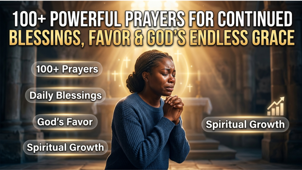 100+ Powerful Prayers for Continued Blessings, Favor & God's Endless Grace